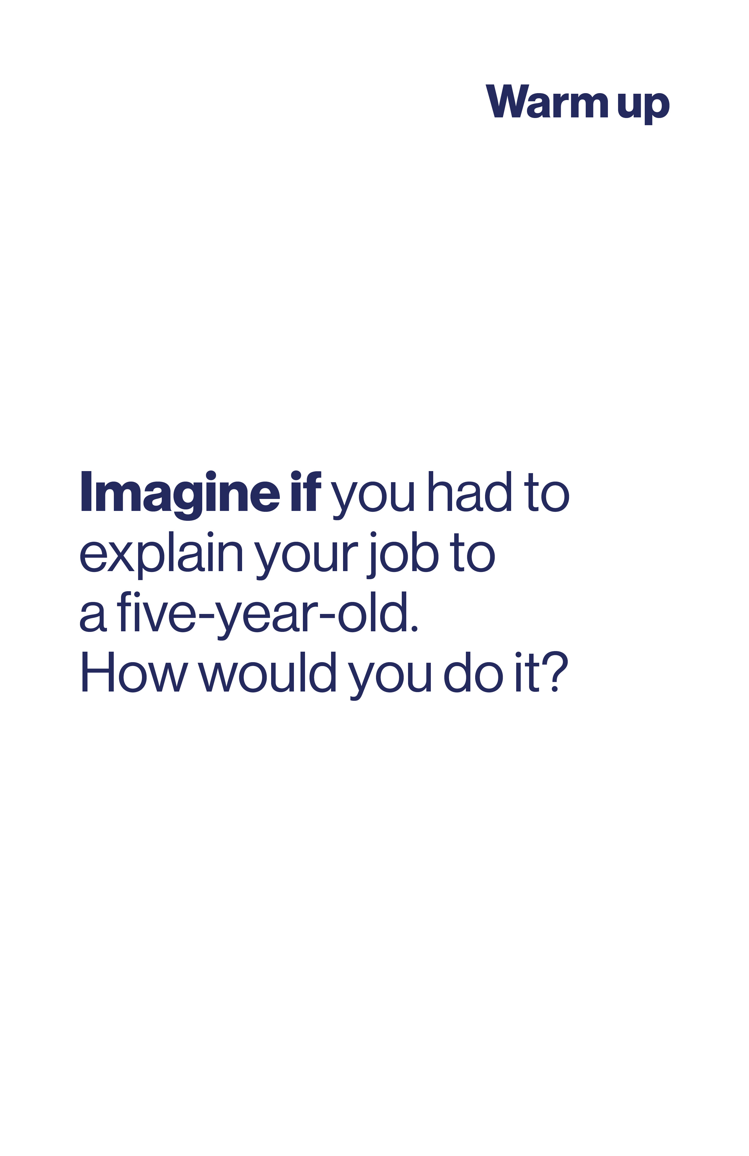 Imagine if you had to explain your job to a five-year-old. How would you do it?